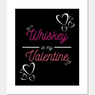 Whiskey is my valentine Posters and Art